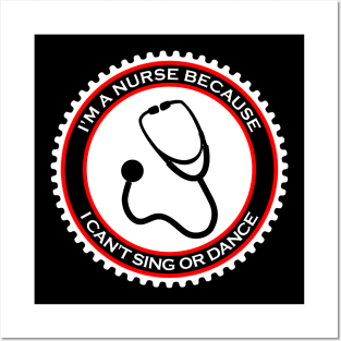 I'm a Nurse Because I Can't Sing or Dance Posters and Art